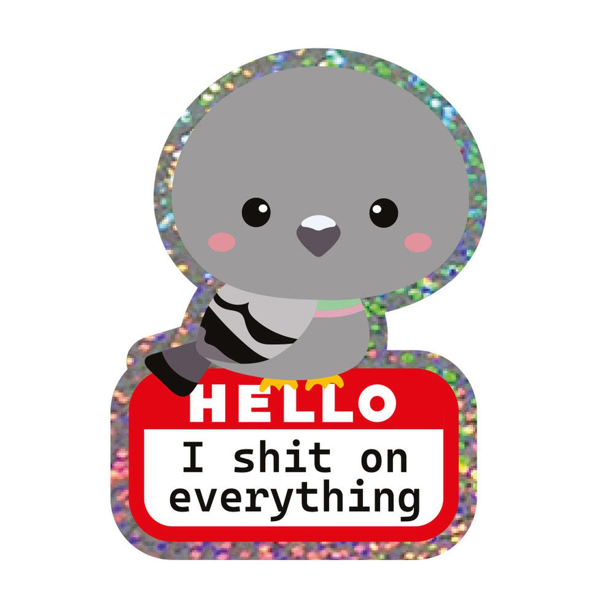 Grijze duif glittersticker met rode "HELLO I shit on everything" naamtag.