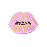 Pin Lips Perfection is so boring Roze-Pins-Txt-Studio Inktvis