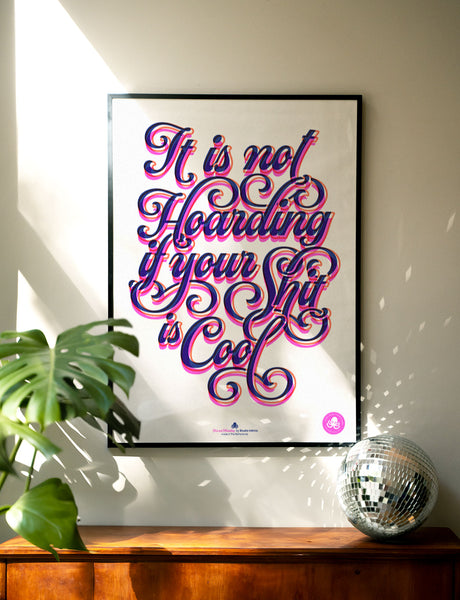 Riso poster A2 It is not Hoarding if your Shit is Cool