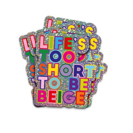 Glitter sticker met "Life's Too Short To Be Beige" in felle, kleurrijke letters.