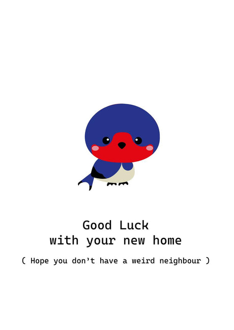 White greeting card with a cute blue and red swallow, "Good Luck with your new home (Hope you don't have a weird neighbour)" text.