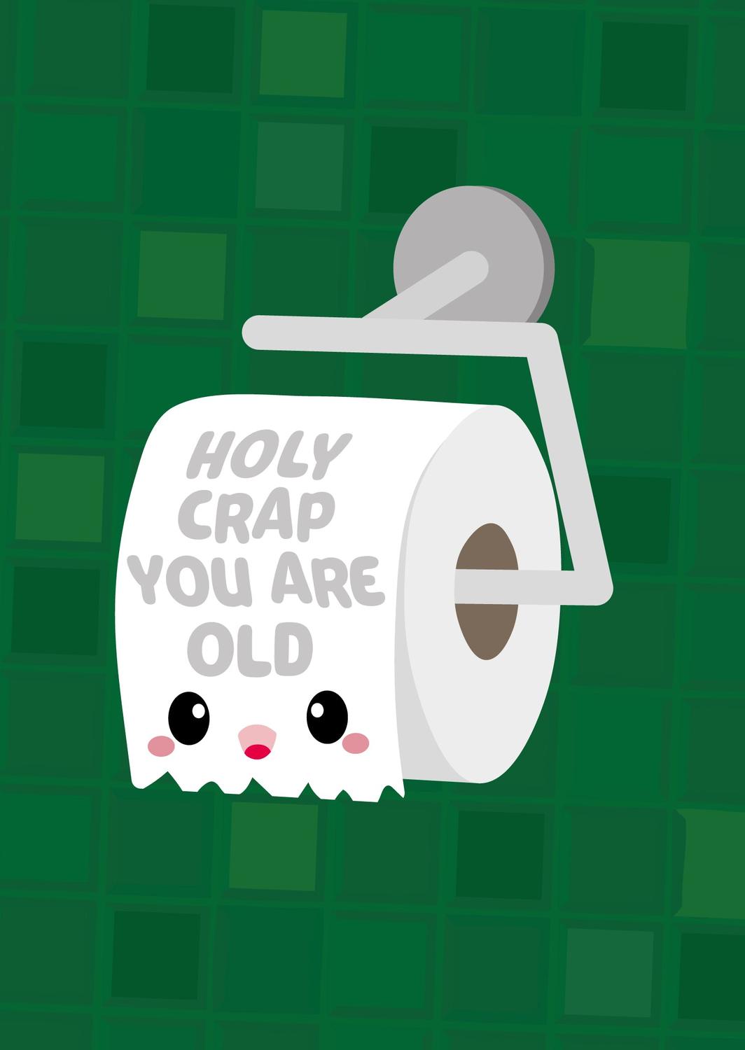Funny birthday card with a kawaii toilet paper roll saying "Holy Crap You Are Old" on a green background.