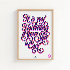 Riso poster A2 It is not Hoarding if your Shit is Cool